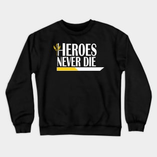 Heroes Never Die Crewneck Sweatshirt